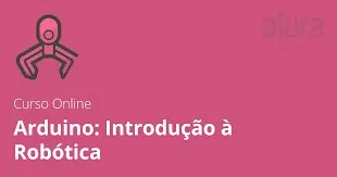 Capa: Arduino: Robótica Totalmente Download | Curso Alura Completo