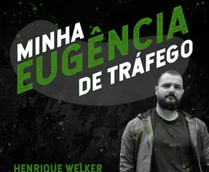 Curso Eugencia de TRafego Henrique Welker download completo
